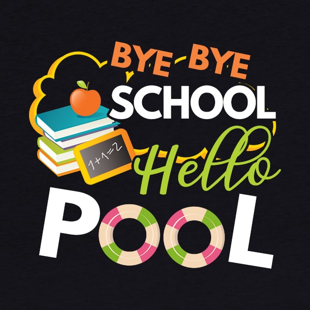 Funny Bye Bye School Hello Pool TShirt for Teachers Students by Simpsonfft
